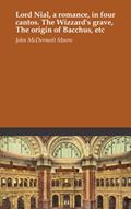 Read Lord Nial, a romance, in four cantos. The Wizzard's grave, The origin of Bacchus, etc, written by John McDermott Moore Read Lord Nial, a romance, in four cantos. The Wizzard's grave, The origin of Bacchus, etc, written by John McDermott Moore