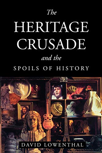 Read The Heritage Crusade and the Spoils of History, written by David Lowenthal