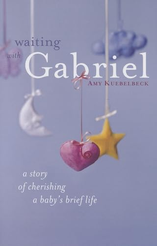 Read Waiting with Gabriel: A Story of Cherishing a Baby's Brief Life, written by Amy Kuebelbeck Read Waiting with Gabriel: A Story of Cherishing a Baby's Brief Life, written by Amy Kuebelbeck