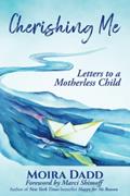 Read Cherishing Me: Letters to a Motherless Child, written by Moira Dadd