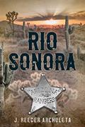 Read Rio Sonora: A Story of the Arizona Rangers, written by J. Reeder Archuleta Read Rio Sonora: A Story of the Arizona Rangers, written by J. Reeder Archuleta