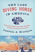 Read The Last Diving Horse in America: Rescuing Gamal and Other Animals--Lessons in Living and Loving, written by Cynthia A. Branigan