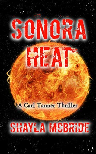 Read SONORA HEAT: A Carl Tanner Thriller, written by Shayla McBride