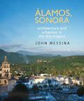 Read Álamos, Sonora: Architecture and Urbanism in the Dry Tropics (Southwest Center Series), written by John Messina
