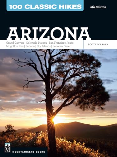 Read 100 Classic Hikes: Arizona: Grand Canyon/ Colorado Plateau/ San Francisco Peaks/ Mogollon Rim/ Sedona/ Sky Islands/ Sonora Desert, written by Scott Warren