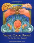 Read Water Come Down: The Day You Were Baptized, written by Walter Wangerin Jr.