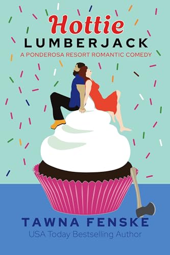 Read Hottie Lumberjack: A small town grumpy sunshine romantic comedy (Ponderosa Resort Romantic Comedies Book 4), written by Tawna Fenske