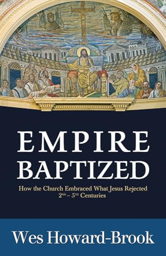 Read Empire Baptized: How the Church Embraced What Jesus Rejected (Second-Fifth Centuries), written by Wes Howard-Brook