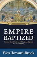 Read Empire Baptized: How the Church Embraced What Jesus Rejected (Second-Fifth Centuries), written by Wes Howard-Brook