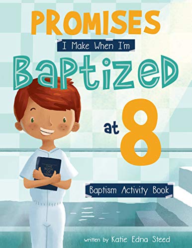 Read Promises I Make When I'm Baptized at 8: Baptism Activity Book, written by Katie Edna Steed