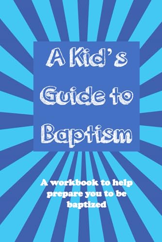 Read A Kid's Guide to Baptism: A workbook to help prepare you to be baptized (A Kid's Guide to Christianity Series), written by Ron Brooks II