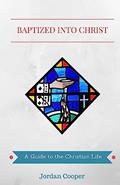 Read Baptized into Christ: A Guide to the Christian Life, written by Jordan B Cooper
