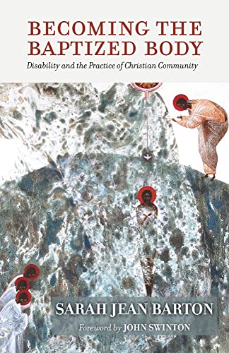 Read Becoming the Baptized Body: Disability and the Practice of Christian Community (Studies in Religion, Theology, and Disability), written by Sarah Jean Barton