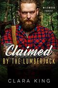 Read Claimed by the Lumberjack (Crave County: Wildwood Forest), written by Clara King