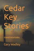 Read Cedar Key Stories: Island Interludes, written by Gary Wadley