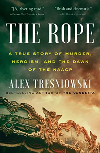 Read The Rope: A True Story of Murder, Heroism, and the Dawn of the NAACP, written by Alex Tresniowski