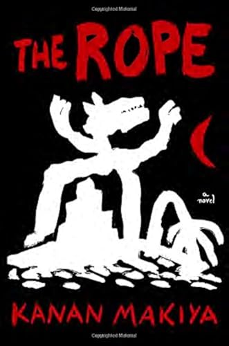 Read The Rope: A Novel, written by Kanan Makiya