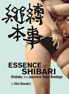 Essence of Shibari: Kinbaku and Japanese Rope Bondage, written by Shin Nawakari