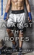 Read Against the Ropes (First to Fight Book 2), written by Jeanette Murray