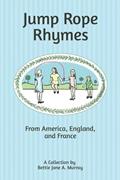 Read Jump Rope Rhymes: from America, England and France, written by Bettie Jane A. Murray