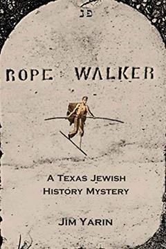 Rope Walker: A Texas Jewish History Mystery, written by Jim Yarin