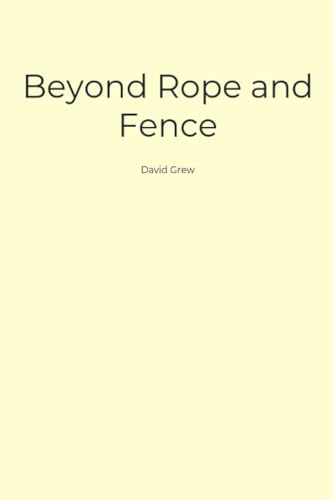 Read Beyond Rope and Fence, written by David Grew