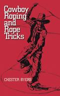 Read Cowboy Roping and Rope Tricks, written by Chester Byers