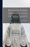 Read Bethada Na?em NE?renn = Lives of Irish Saints, written by Charles 1851-1927 Plummer