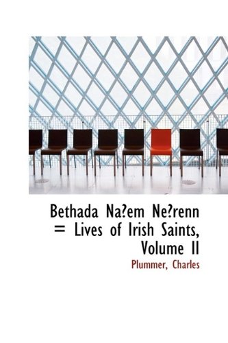 Read Bethada Na?em Ne?renn = Lives of Irish Saints, Volume II, written by Plummer Charles