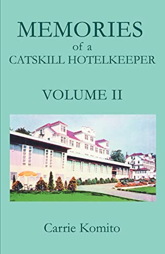 Read Memories of a Catskill Hotelkeeper: Volume II, written by Carrie Komito