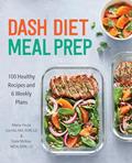Read DASH Diet Meal Prep: 100 Healthy Recipes and 6 Weekly Plans, written by Maria-Paula Carrillo MS  RDN  LD; Katie McKee MCN  RDN  LD