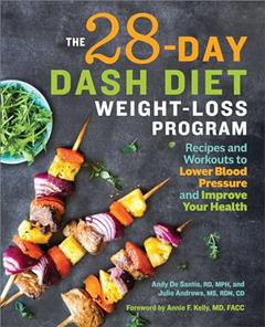 The 28 Day DASH Diet Weight Loss Program: Recipes and Workouts to Lower Blood Pressure and Improve Your Health, written by Andy De Santis RD  MPH; Julie Andrews MS  RDN  CD