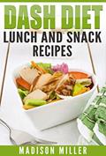 Read DASH Diet: Lunch and Snack Recipes (DASH Diet Cookbook), written by Madison Miller