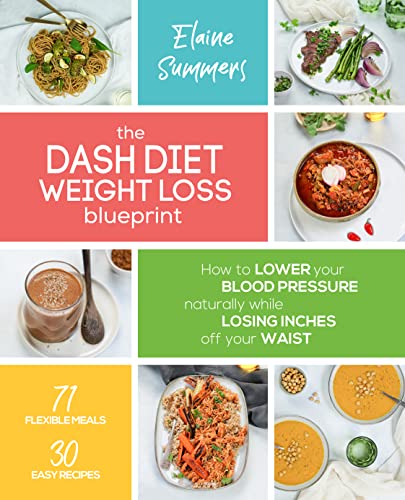 Read The DASH Diet Weight Loss Blueprint: How to Lower Your Blood Pressure Naturally While Losing Inches off Your Waist, written by Elaine Summers