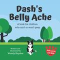 Read Dash's Belly Ache: A book for children who can't or won't poop (Dash Learns Life Skills), written by Wendy Hayden