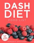 Read DASH Diet Food List: The World's Most Comprehensive DASH Diet Ingredient List - Take It Wherever You Go! (Food Heroes), written by Morgan F. Whittaker