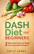 Read Dash Diet for Beginners: 2 Weeks Dash Diet Plan for Weight Loss and Lower Blood Pressure, written by Emily James