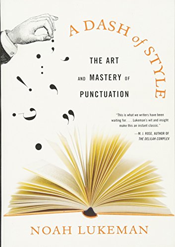 Read A Dash of Style: The Art and Mastery of Punctuation, written by Noah Lukeman