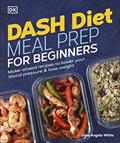 Read Dash Diet Meal Prep for Beginners: Make-Ahead Recipes to Lower Your Blood Pressure & Lose Weight, written by Dana Angelo White