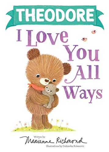Read Theodore I Love You All Ways: A Personalized Book About a Parent's Never-Ending Love (Gifts for Babies and Toddlers), written by Marianne Richmond