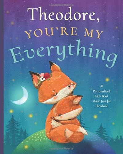 Read Theodore , You're My Everything: A Personalized Kids Book Just for Theodore ! (Personalized Children's Book Gift for Baby Showers and Birthdays), written by Miles Tucker