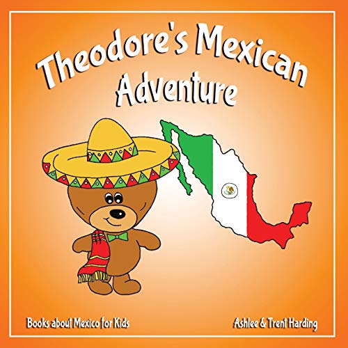 Read Theodore's Mexican Adventure: Books about Mexico for Kids (Theodore's Adventures), written by Trent Harding; Ashlee Harding