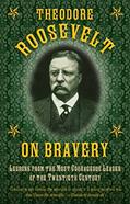 Read Theodore Roosevelt on Bravery: Lessons from the Most Courageous Leader of the Twentieth Century, written by Theodore Roosevelt