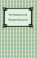 Read The Strenuous Life, written by Theodore Roosevelt