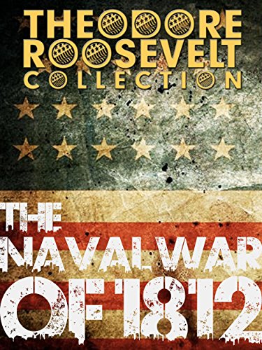 Read The Naval War of 1812 (Theodore Roosevelt Collection), written by Theodore Roosevelt