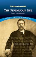 Read The Strenuous Life: Essays and Addresses (Dover Thrift Editions: American History), written by Theodore Roosevelt