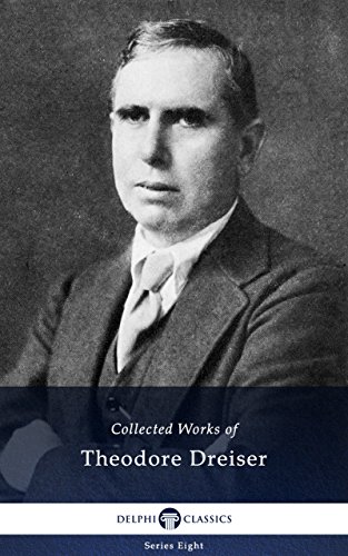 Read Delphi Collected Works of Theodore Dreiser (Illustrated) (Delphi Series Eight Book 25), written by Theodore Dreiser