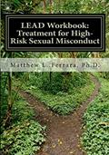Read LEAD Workbook: Treatment for High-Risk Sexual Misconduct, written by Matthew L. Ferrara Ph.D.
