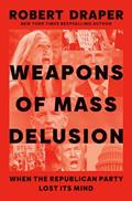 Read Weapons of Mass Delusion: When the Republican Party Lost Its Mind, written by Robert Draper