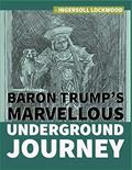 Read Baron Trump's Marvellous Underground Journey, written by Ingersoll Lockwood